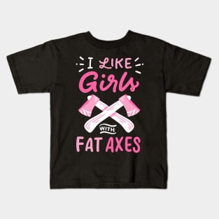 I Like Girls With Fat Axes Kids T-Shirt